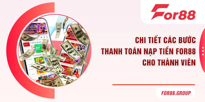 Chi tiết các bước thanh toán nạp tiền FOR88 cho thành viên