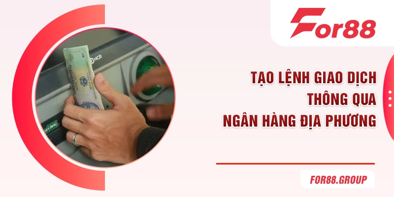 Tạo lệnh giao dịch thông qua ngân hàng địa phương