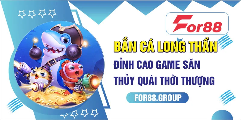 bắn cá long thần for88