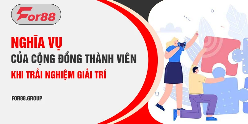 Nghĩa vụ của cộng đồng thành viên khi trải nghiệm giải trí