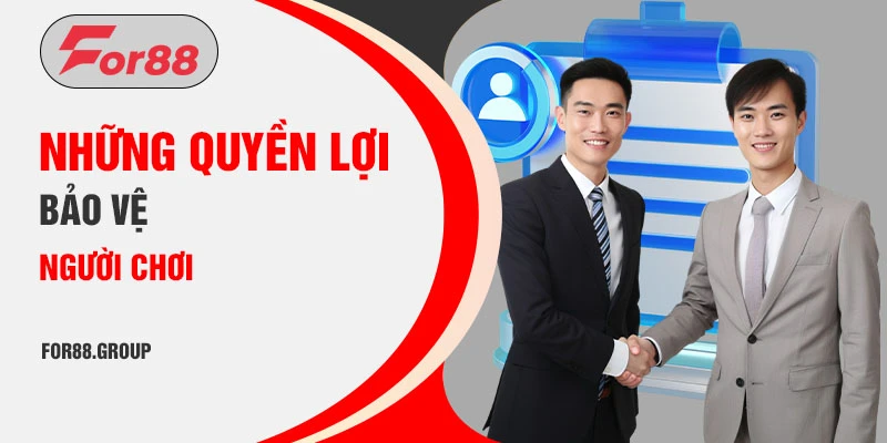 Những quyền lợi bảo vệ người chơi